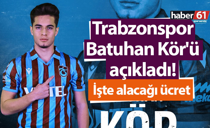Trabzonspor Batuhan Kör'ü açıkladı! İşte alacağı ücret