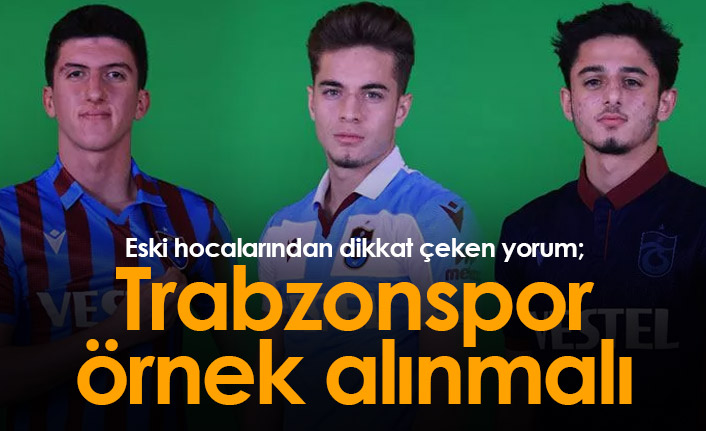 Dikkat çeken yorum: Trabzonspor örnek alınmalı
