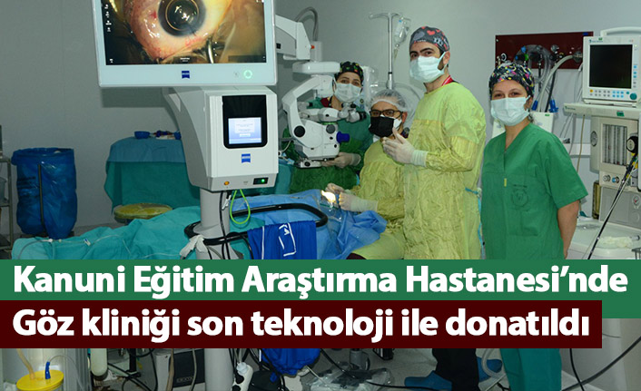 Kanuni Eğitim Araştırma Hastanesi’nde Göz kliniği son teknoloji ile donatıldı