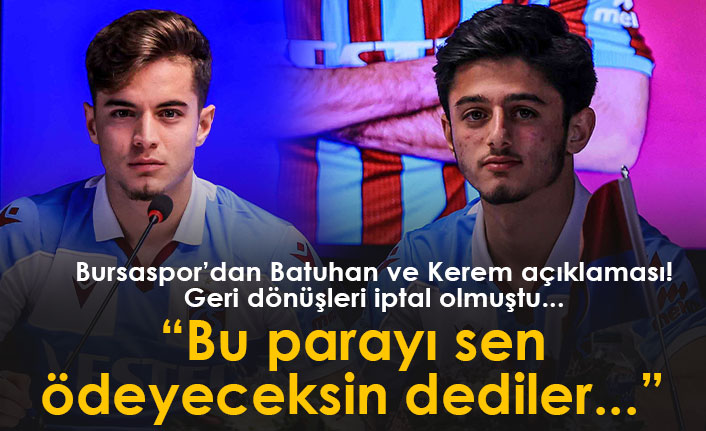 Bursaspor'dan Kerem ve Batuhan açıklaması!