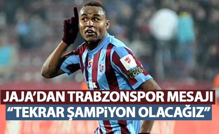 Trabzonspor'un eski oyuncusu Jaja'dan mesaj: Tekrar şampiyon olacağız!