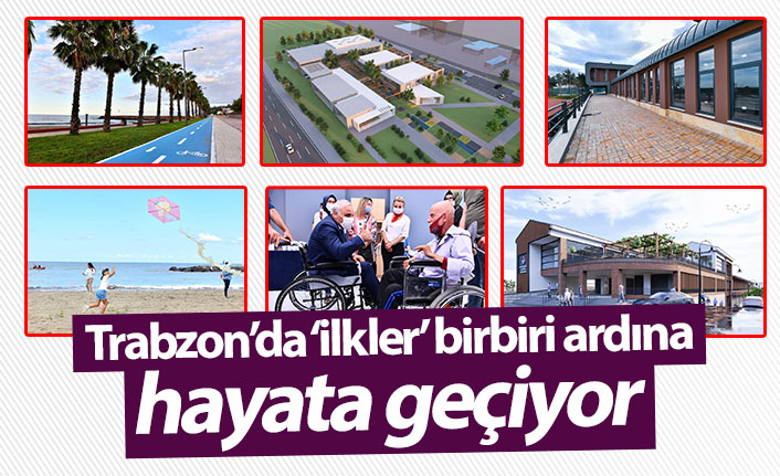 Trabzon’da ‘ilkler’ birbiri ardına hayata geçiyor