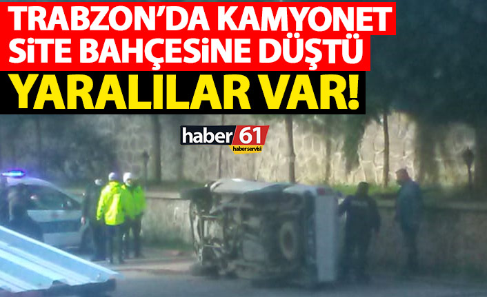 Trabzon'da kamyonet site bahçesine düştü! Yaralılar var