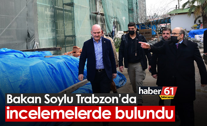 Bakan Soylu Trabzon'da incelemelerde bulundu
