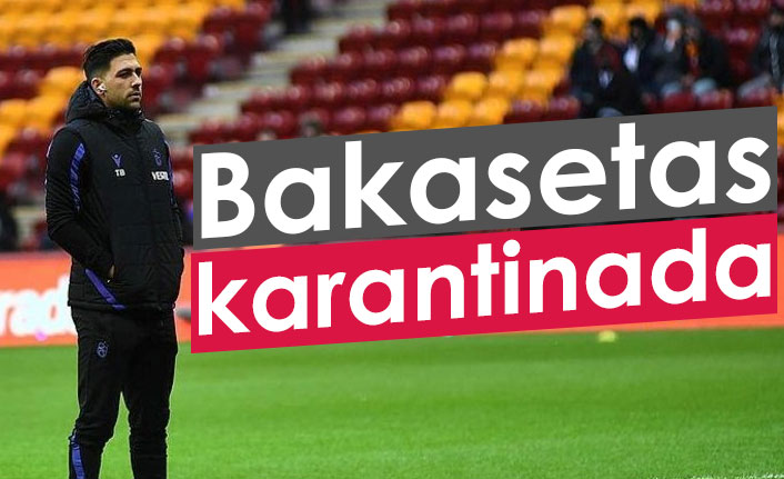Trabzonspor'da çalışmalar sürüyor, Bakasetas karantinada