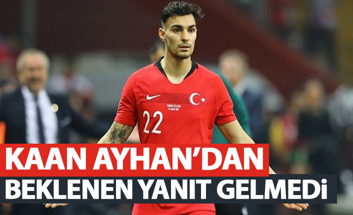 Kaan Ayhan'dan beklenen haber gelmedi