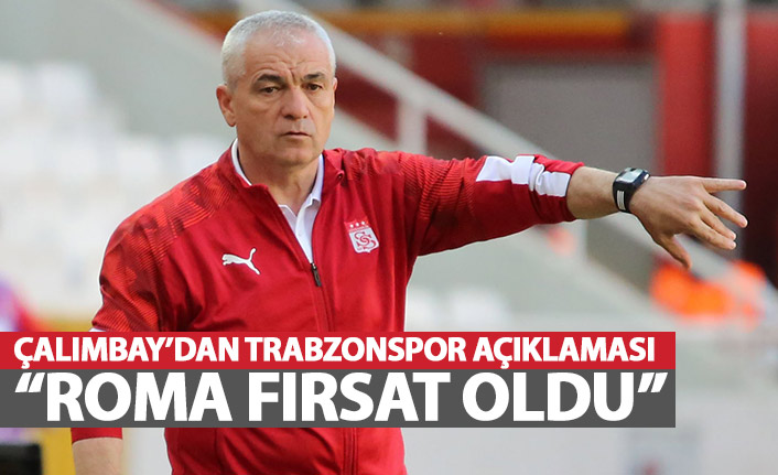 Rıza Çalımbay'dan Trabzonspor açıklaması: Roma maçı fırsat oldu