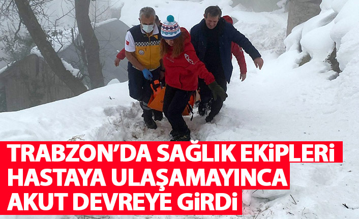 Trabzon'da sağlık ekipleri hastaya ulaşamayınca AKUT devreye girdi