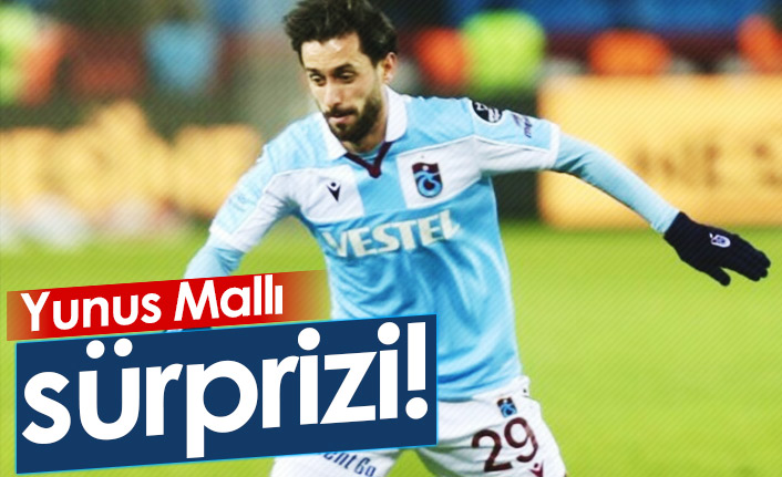 Trabzonspor'da Yunus Mallı sürprizi!