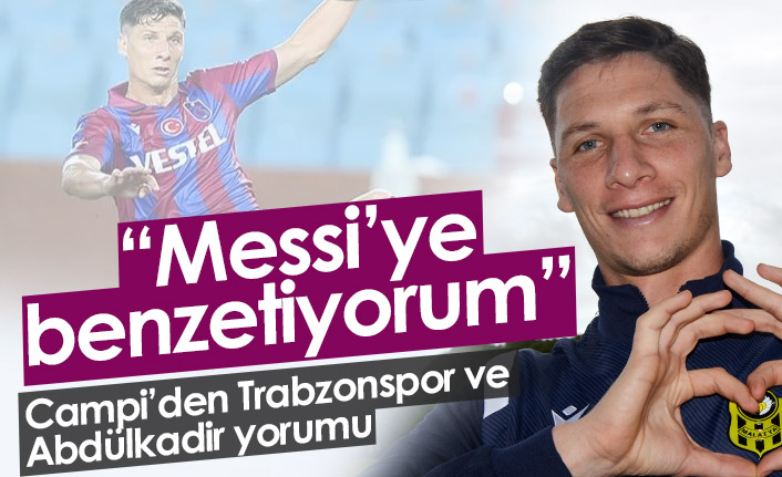Campi'den Trabzonspor ve Abdülkadir yorumu: Messi'ye benziyor
