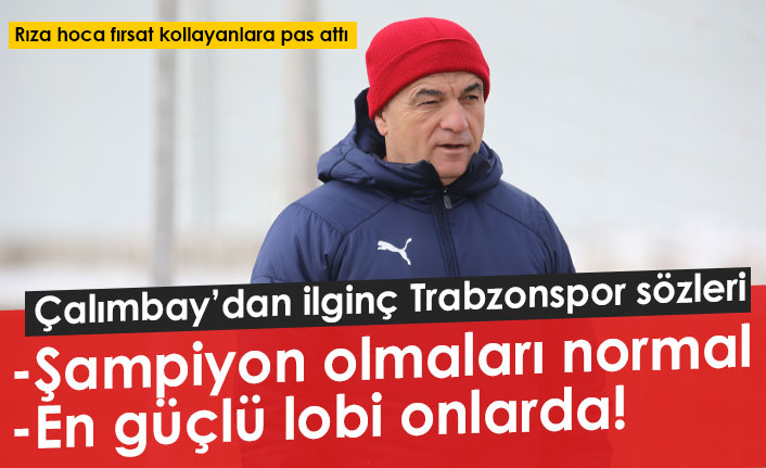 Rıza Çalımbay: En güçlü lobi Trabzonspor'da