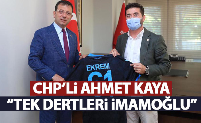 CHP’li Kaya: "Tek dertleri İmamoğlu…"