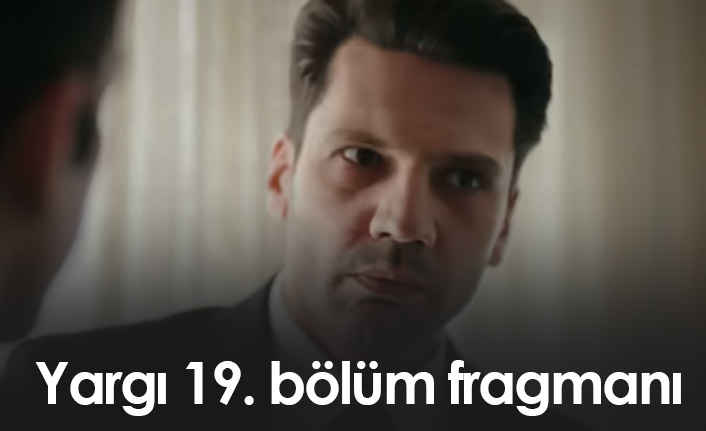 Yargı 19. bölüm fragmanı çıktı! Yargı'da heyecan dorukta