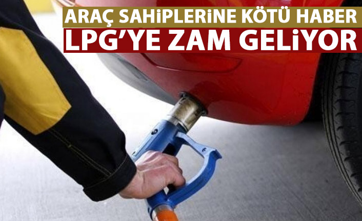 Araç sahiplerine kötü haber! LPG otogaza zam geliyor