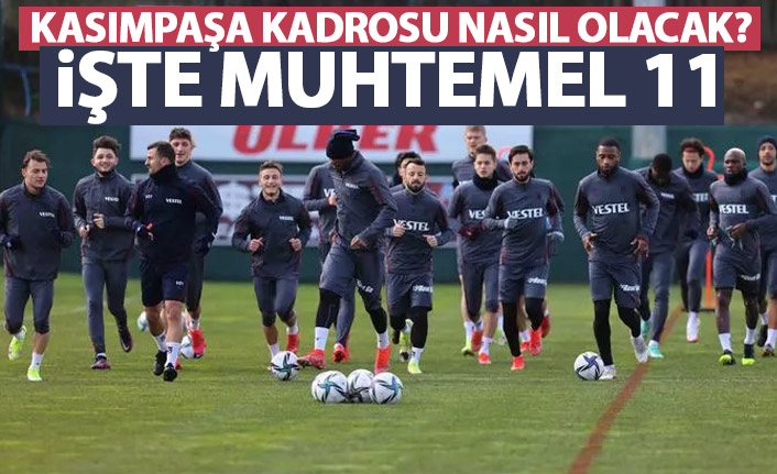 Trabzonspor Kasımpaşa karşısına hangi kadro ile çıkacak? İşte muhtemel 11
