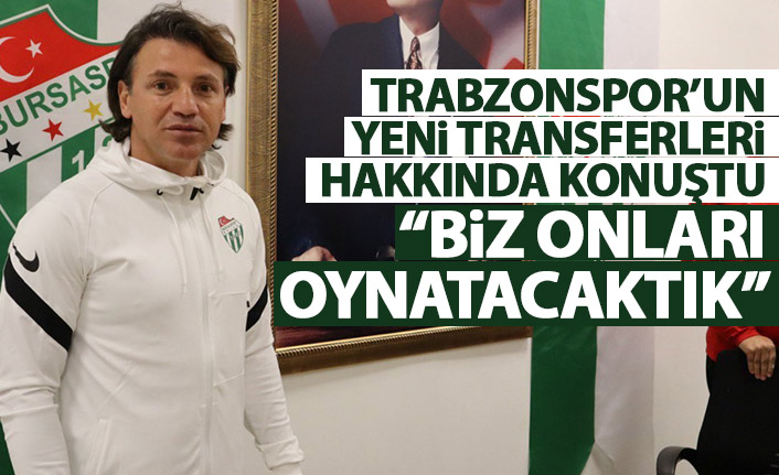 Tamer Tuna Trabzonspor'un yeni transferleri için konuştu: Biz onları oynatacaktık