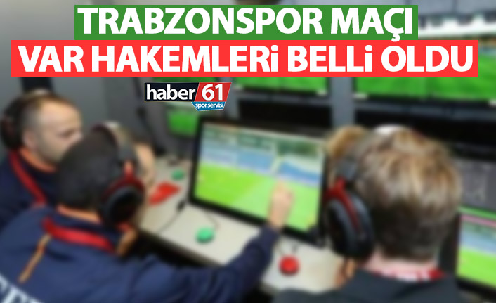 Trabzonspor maçı VAR hakemleri açıklandı