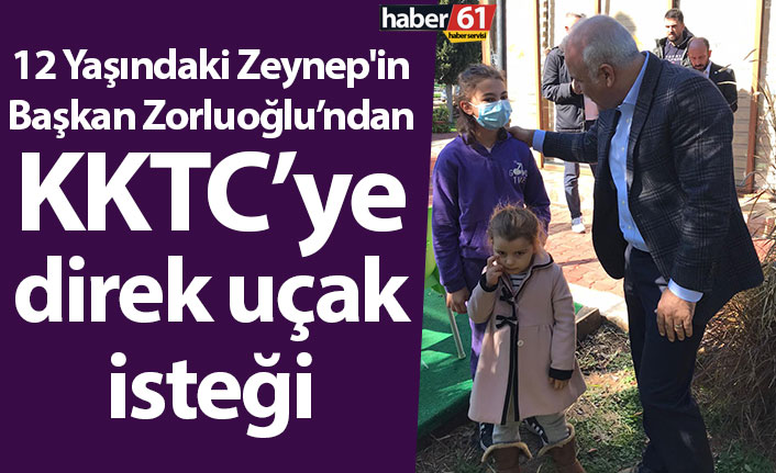 12 Yaşındaki küçük Zeynep'in Başkan Zorluoğlu’ndan direk uçak isteği