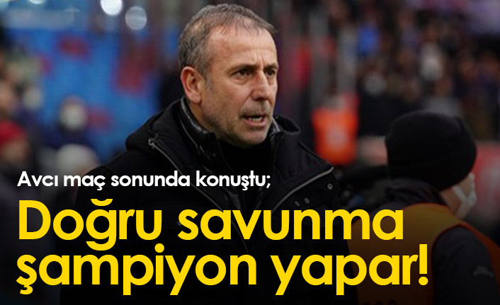 Abdullah Avcı: “Doğru savunma bizi şampiyon yapacak”