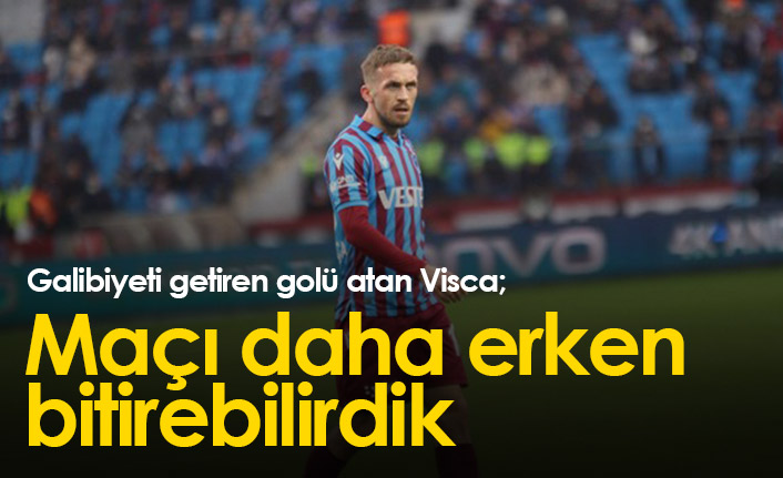 Edin Visca: Maçı daha erken bitirebilirdik