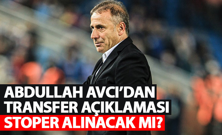 Abdullah Avcı: “Doğru oyuncu varsa alırız, almak için almayız”