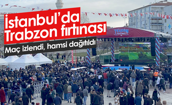 İstanbul'da Trabzon fırtınası