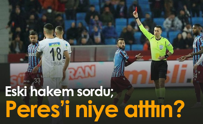 Eski hakemden Zorbay Küçük'e: Bruno Peres'i niye attın?