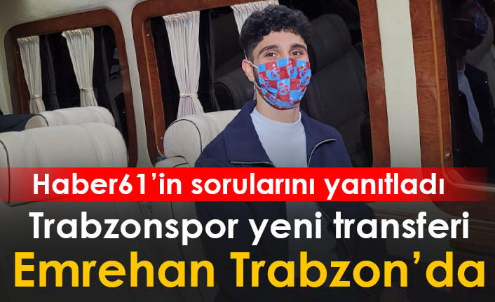 Trabzonspor'un yeni transferi Emrehan Gedikli Trabzon'da