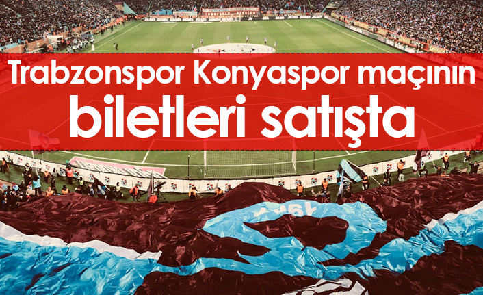 Trabzonspor Konyaspor maçının biletleri satışa çıktı