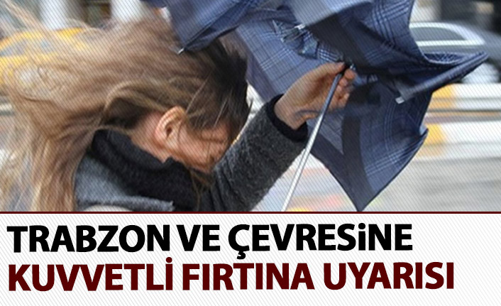Trabzon ve çevresine fırtına uyarısı