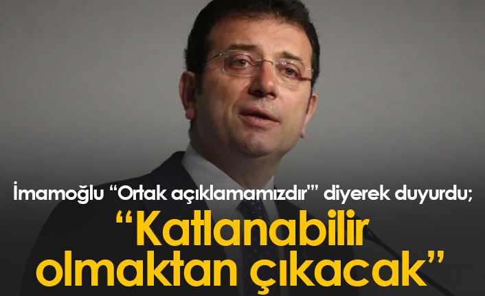 İmamoğlu "Ortak açıklamamızdır" diyerek paylaştı
