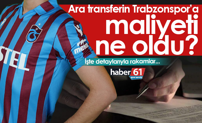 Ara transferin Trabzonspor’a maliyeti ne oldu?