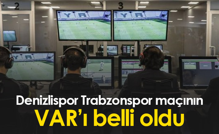 Denizlispor – Trabzonspor maçının VAR hakemi belli oldu