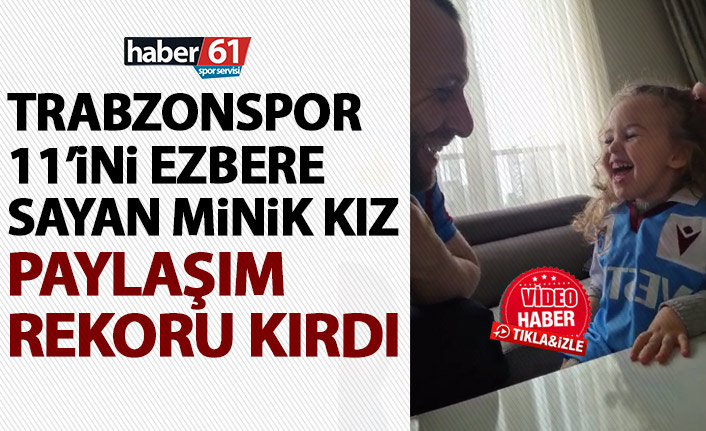 Minik kızın Trabzonspor 11'ini ezbere sayması paylaşım rekoru kırdı