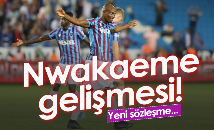 Trabzonspor'da Nwakaeme gelişmesi