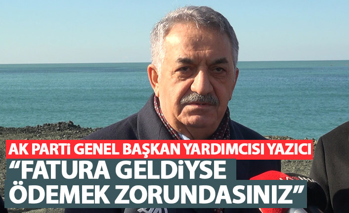 AK Parti'li Hayati Yazıcı'dan açıklama "Fatura gelmişse ödemek zorundasınız"