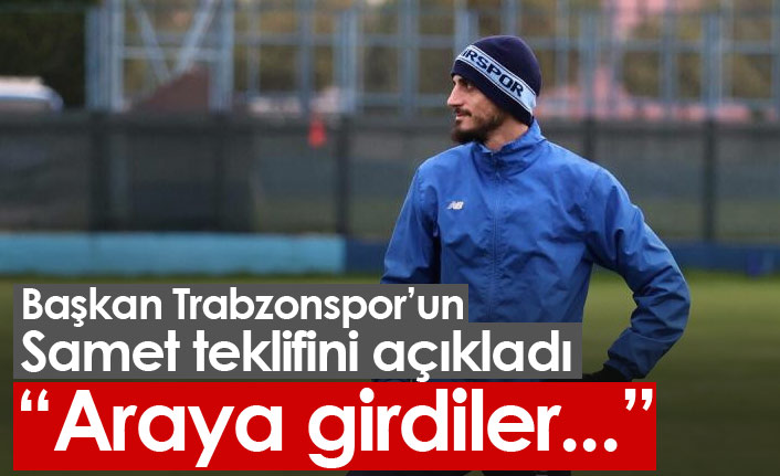 Başkan Trabzonspor'un Samet Akaydın teklifini açıkladı