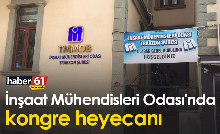 İnşaat Mühendisleri Odası Trabzon'da kongre heyecanı