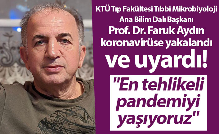 Prof. Dr. Faruk Aydın koronavirüse yakalandı ve uyardı! "En tehlikeli pandemiyi yaşıyoruz"