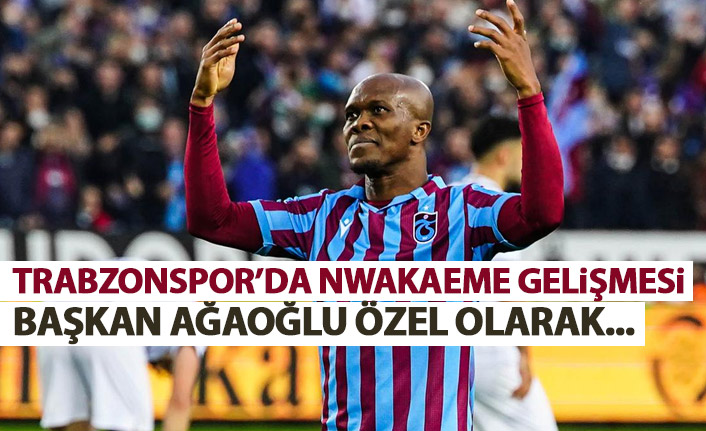 Trabzonspor'da Nwakaeme gelişmesi! Başkan Ağaoğlu özel olarak...