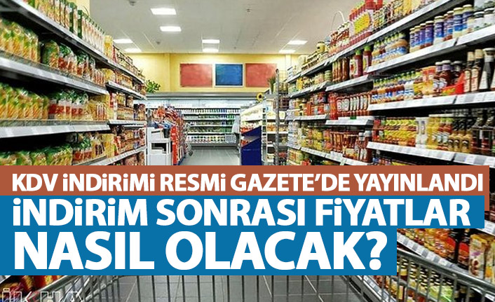 KDV indirimi Resmi Gazete'de yayınlandı! Fiyatlara nasıl yansıyacak?