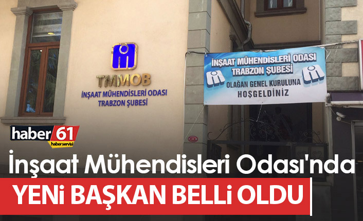 İnşaat Mühendisleri Trabzon Şubesi'nde yeni başkan belli oldu