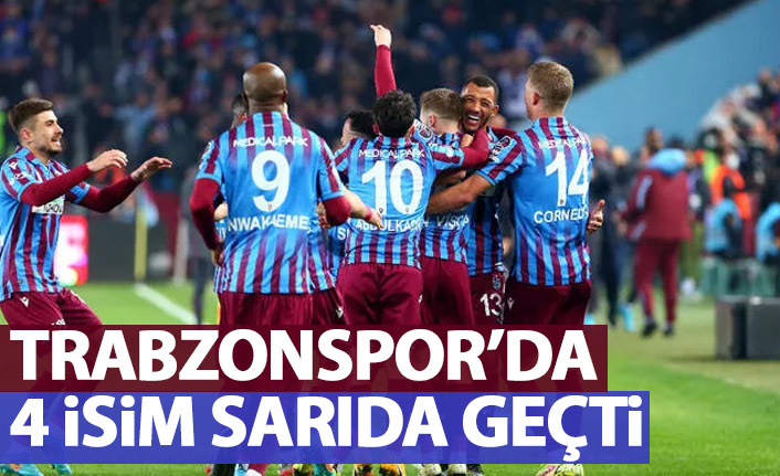 Trabzonspor'da 4 isim sarıda geçti