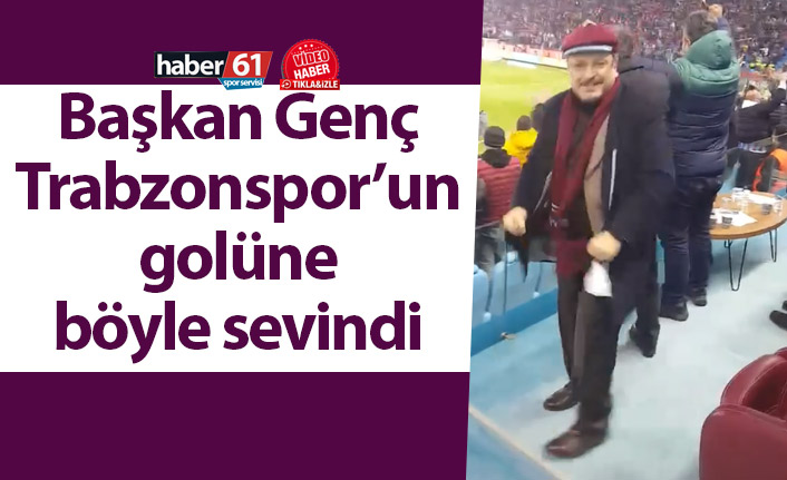 Başkan Genç, Trabzonspor’un golüne böyle sevindi