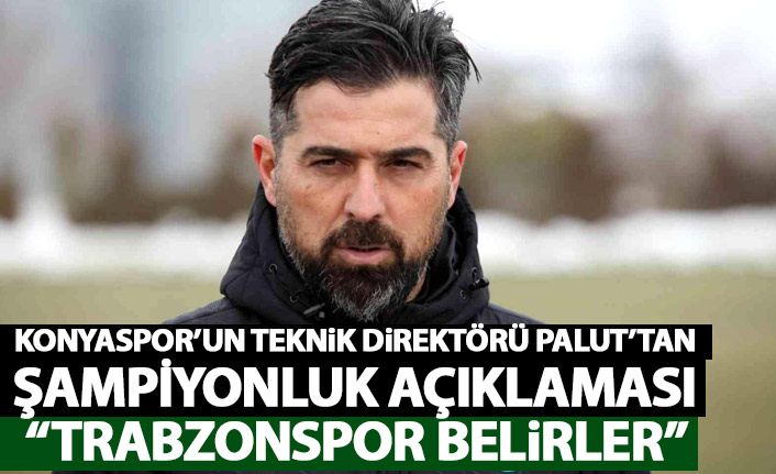 Konyaspor'un teknik direktörü Palut'tan açıklama: Trabzonspor belirleyecek