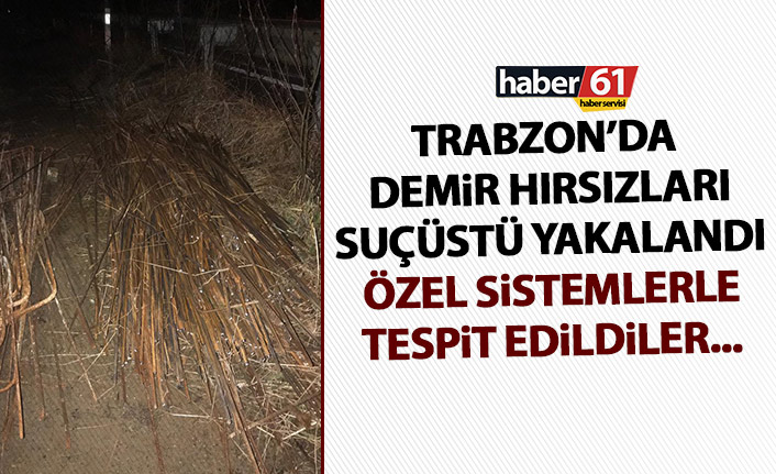 Trabzon’da demir hırsızları suçüstü yakalandı! Jandarma özel sistem ile çalıştı