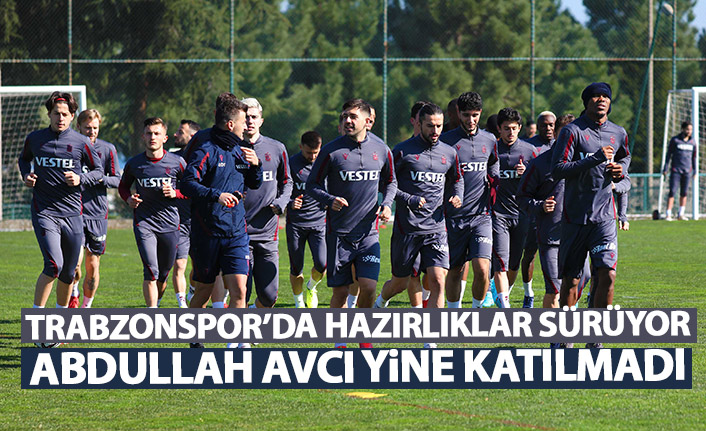 Trabzonspor'da hazırlıklar sürüyor! Abdullah Avcı yine yok!