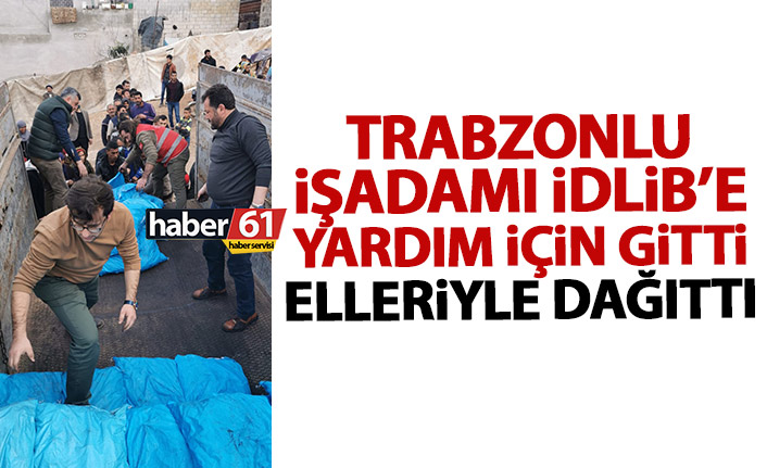 Trabzonlu işadamı İdlib’te yardım malzemesi dağıttı