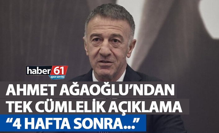 Ahmet Ağaoğlu’ndan tek cümlelik açıklama: 4 hafta sonra...