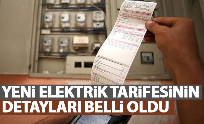 Yeni elektrik tarifesinin detayları ortaya çıktı